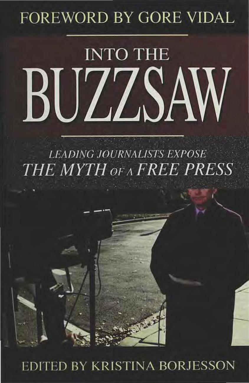 Into The Buzzsaw Leading Journalists Expose The Myth Of A Free Press Kristina Borjesson