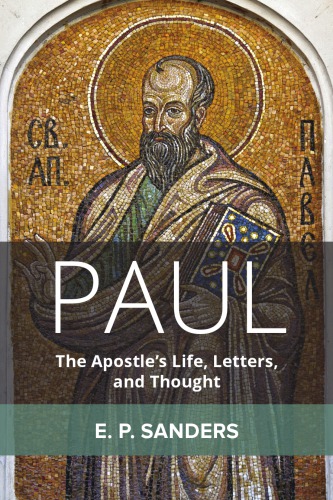 Paul The Apostles Life Letters And Thought E P Sanders