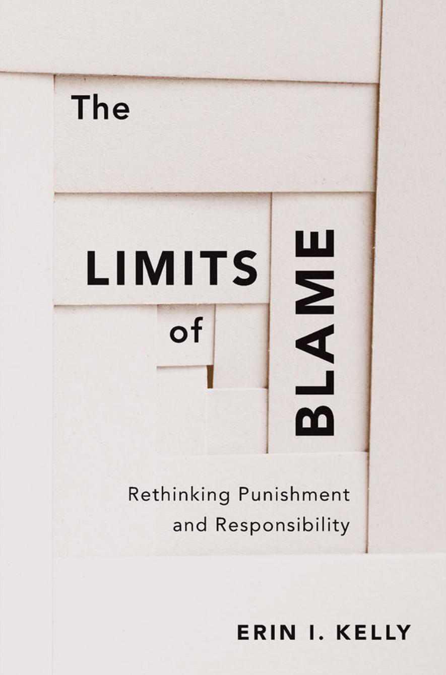 The Limits Of Blame Rethinking Punishment And Responsibility Erin I Kelly