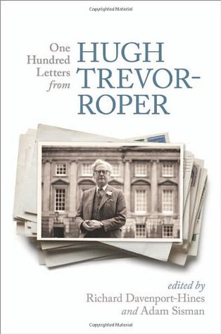 One Hundred Letters From Hugh Trevorroper Richard Davenporthines Adam Sisman