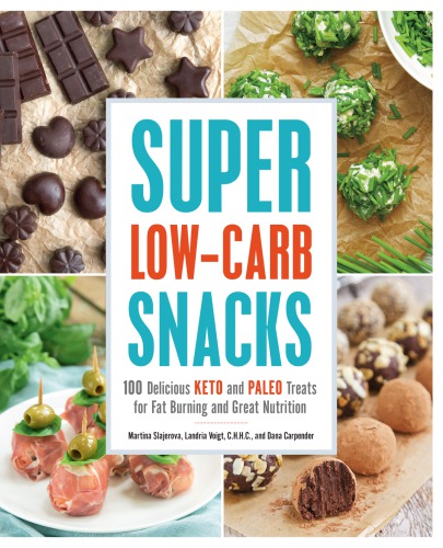 Super Lowcarb Snacks 100 Delicious Keto And Paleo Treats For Fat Burning And Great Nutrition 1st Edition Martina Slajerova Landria Voigt Dana Carpender