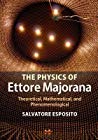 The Physics Of Ettore Majorana Theoretical Mathematical And Phenomenological Salvatore Esposito