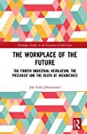 The Workplace Of The Future The Fourth Industrial Revolution The Precariat And The Death Of Hierarchies Jonarild Johannessen