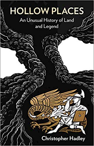 Hollow Places An Unusual History Of Land And Legend Christopher Hadley