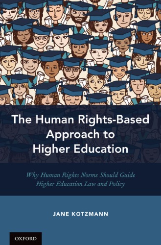 The Human Rightsbased Approach To Higher Education Why Human Rights Norms Should Guide Higher Education Law And Policy Jane Kotzmann