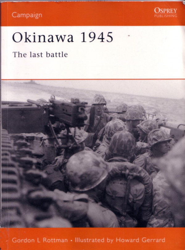 Okinawa 1945 The Last Battle Gordon L Rottman