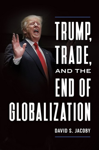 Trump Trade And The End Of Globalization David S Jacoby