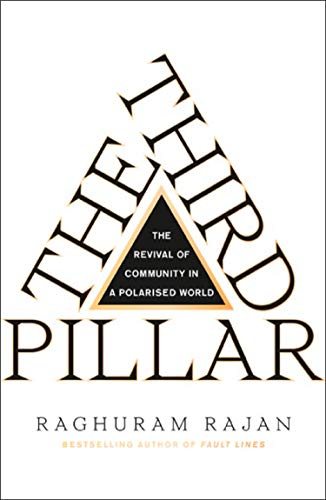 The Third Pillar How Markets And The State Leave The Community Behind Raghuram G Rajan