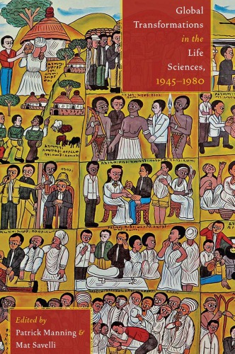Global Transformations In The Life Sciences 19451980 Patrick Manning