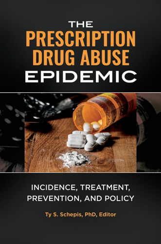 The Prescription Drug Abuse Epidemic Incidence Treatment Prevention And Policy Ty S Schepis