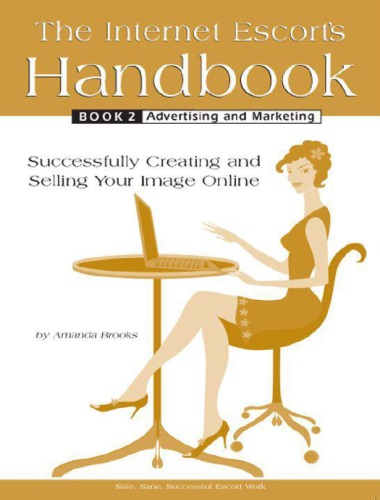 The Internet Escorts Handbook Book 2 Advertising And Marketing Successfully Creating And Selling Your Image Online Amanda Brooks