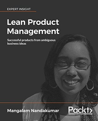 Lean Product Management Successful Products From Ambiguous Business Ideas Kindle Edition Mangalam Nandakumar
