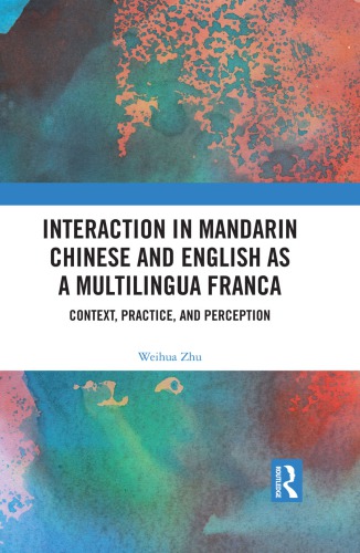 Interaction In Mandarin Chinese And English As A Multilingua Franca Context Practice And Perception 1st Weihua Zhu