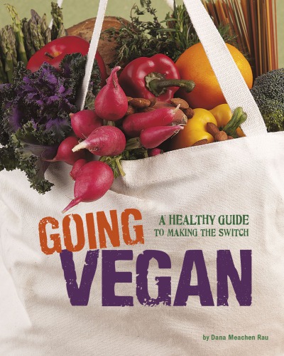 Going Vegan A Healthy Guide To Making The Switch Dana Meachen Dau