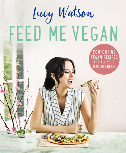 Feed Me Vegan Comforting Easytomake And Delicious Recipes Lucy Watson