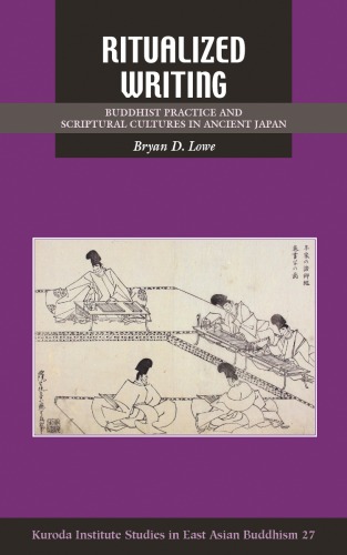 Ritualized Writing Buddhist Practice And Scriptural Cultures In Ancient Japan Hardcover Bryan D Lowe
