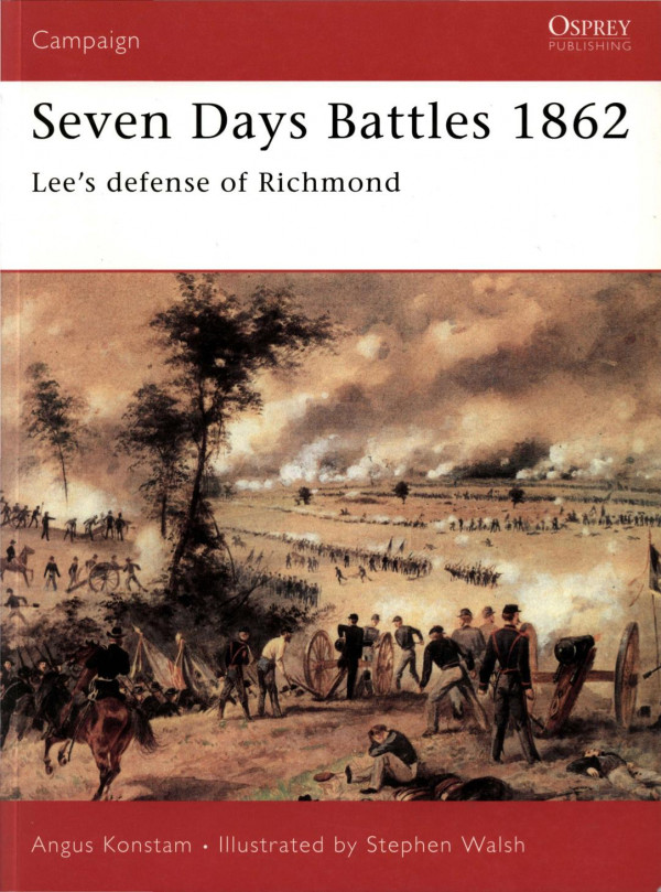 Seven Days Battles 1862 Lees Defense Of Richmond Angus Konstam