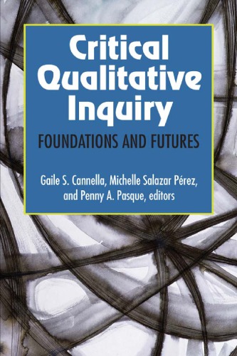 Critical Qualitative Inquiry Foundations And Futures Gaile S Cannella