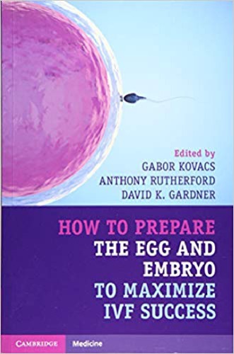 How To Prepare The Egg And Embryo To Maximize Ivf Success 1st Edition Gabor Kovacs