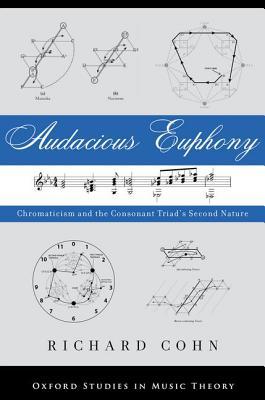 Audacious Euphony Chromaticism And The Triads Second Nature Richard Cohn