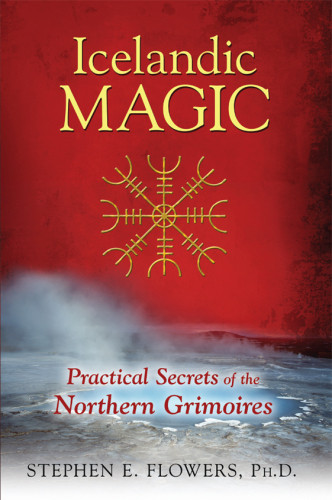 Icelandic Magic Practical Secrets Of The Northern Grimoires Stephen E Flowers