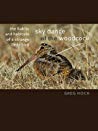 Sky Dance Of The Woodcock The Habits And Habitats Of A Strange Little Bird Paperback Greg Hoch