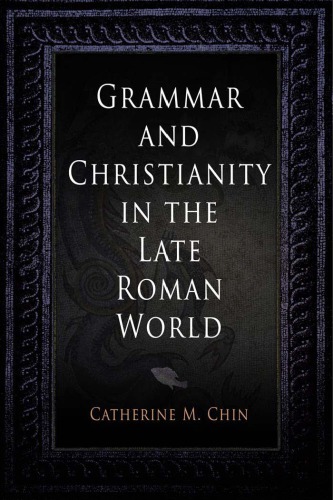 Grammar And Christianity In The Late Roman World Catherine M Chin
