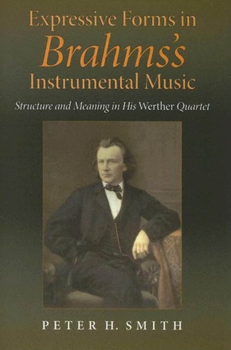 Expressive Forms In Brahmss Instrumental Music Structure And Meaning In His Werther Quartet Peter H Smith