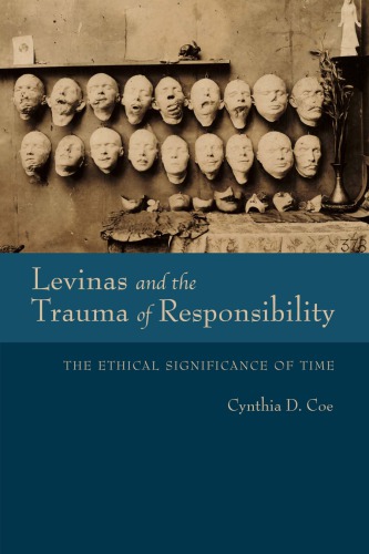 Levinas And The Trauma Of Responsibility The Ethical Significance Of Time Cynthia D Coe