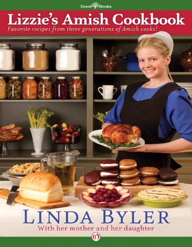 Lizzies Amish Cookbook Favorite Recipes From Three Generations Of Amish Cooks Linda Byler