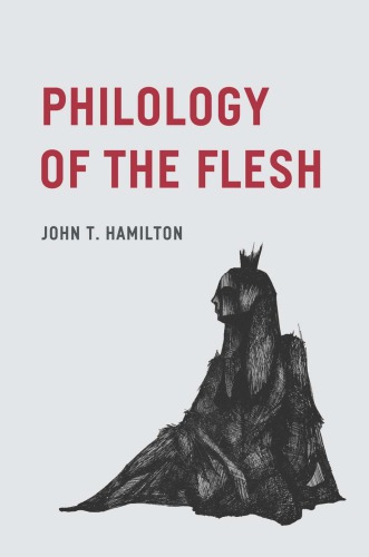 Philology Of The Flesh John T Hamilton