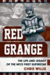 Red Grange The Life And Legacy Of The Nfls First Superstar Chris Willis
