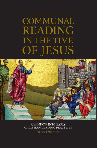 Communal Reading In The Time Of Jesus A Window Into Early Christian Reading Practices Brian J Wright