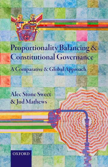 Proportionality Balancing And Constitutional Governance A Comparative And Global Approach Hardcover Alec Stone Sweet Jud Mathews