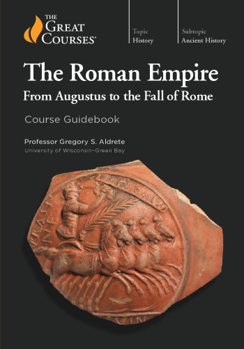 The Roman Empire From Augustus To The Fall Of Rome Gregory S Aldrete
