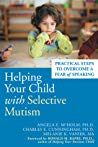 Helping Your Child With Selective Mutism Practical Steps To Overcome A Fear Of Speaking Paperback Angela E Mcholm Melanie K Vanier Charles E Cunningham Ronald M Rapee