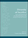 Diversity Of Sacrifice Form And Function Of Sacrificial Practices In The Ancient World And Beyond Carrie Ann Murray
