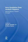 How Qualitative Data Analysis Happens Moving Beyond Themes Emerged Aine Humble
