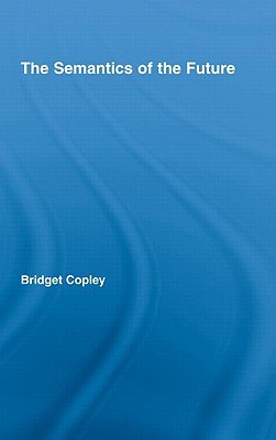 The Semantics Of The Future Bridget Copley