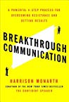 Breakthrough Communication A Powerful 4step Process For Overcoming Resistance And Getting Results Harrison Monarth