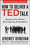 How To Deliver A Ted Talk Secrets Of The Worlds Most Inspiring Presentations Revised And Expanded New Edition With A Foreword By Richard St John And An Afterword By Simon Sinek Jeremy Donovan