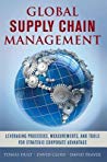 Global Supply Chain Management Leveraging Processes Measurements And Tools For Strategic Corporate Advantage Tomas Hult David Closs David Frayer
