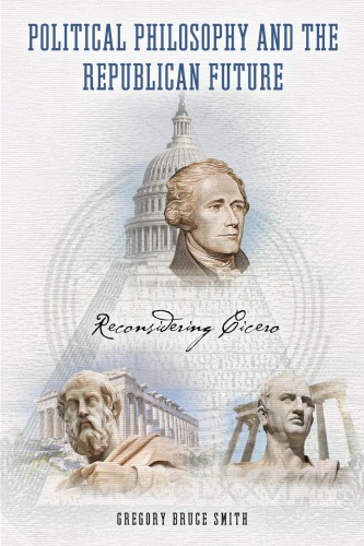 Political Philosophy And The Republican Future Reconsidering Cicero Gregory Bruce Smith