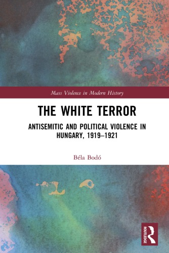 The White Terror Antisemitic And Political Violence In Hungary 19191921 Bla Bod