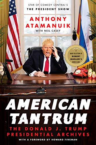 American Tantrum The Donald J Trump Presidential Archives Anthony Atamanuik