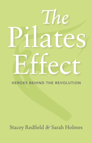The Pilates Effect Heroes Behind The Revolution 1st Stacey Redfield And Sarah Holmes