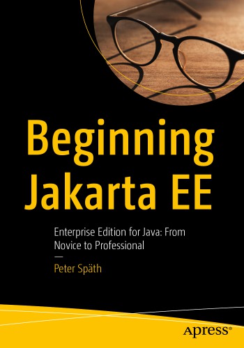 Beginning Jakarta Ee Enterprise Edition For Java From Novice To Professional 1st Peter Spth