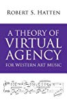 A Theory Of Virtual Agency For Western Art Music Robert S Hatten