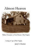 Almost Heaven Coming Of Age In West Virginia Jerry S Horton