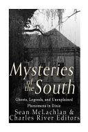 Mysteries Of The South Ghosts Legends And Unexplained Phenomena In Dixie Charles River Editors